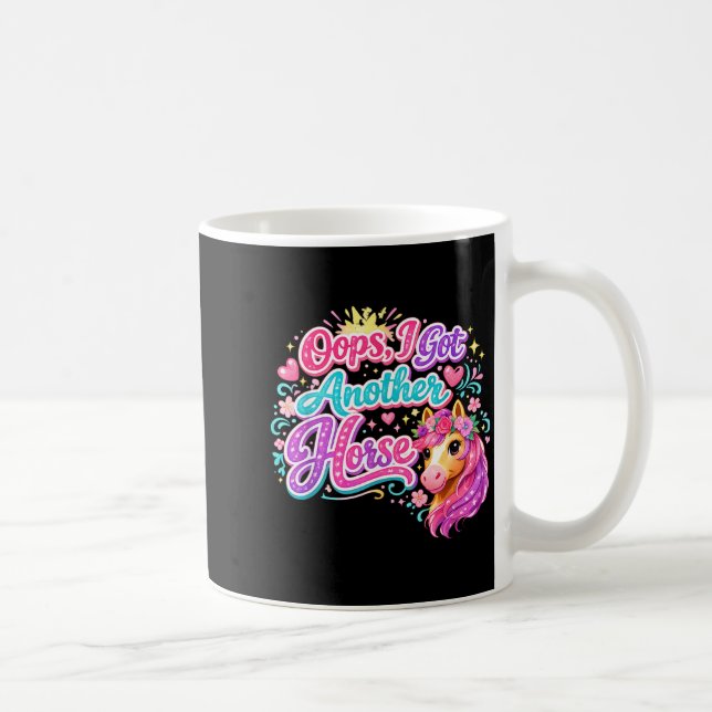 Funny oops i got another horse  coffee mug (Right)