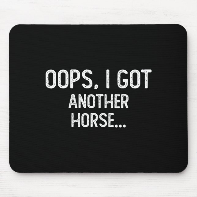 Funny oops i got another horse  mouse pad (Front)