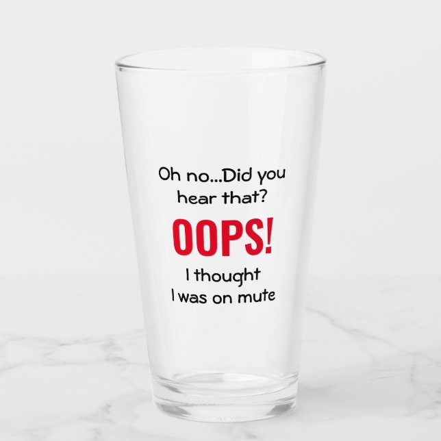 Funny OOPS I THOUGHT I WAS ON MUTE Glass (Front)