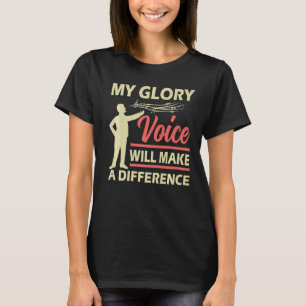 Funny Opera Singer My Glory Voice Will Make A Diff T-Shirt