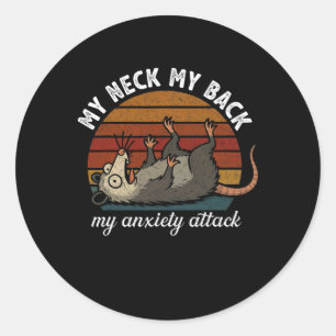 Funny Opossum Anxiety My Neck My Ck My Anxiety Att Classic Round Sticker