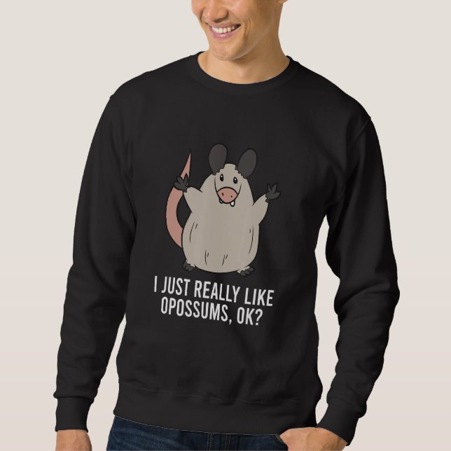 Funny Opossum I Just Really Like Opossums Sweatshirt (Front)