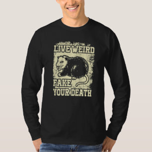 Funny Opossum Possum Tee Live Weird Fake Your Deat