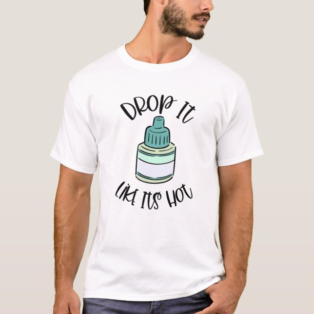 Funny Optometry Eye Drop It Like It's Hot Optometr T-Shirt (Front)