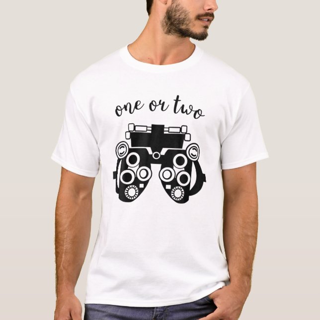 Funny Optometry Phoropter One Or Two Optometrist O T-Shirt (Front)