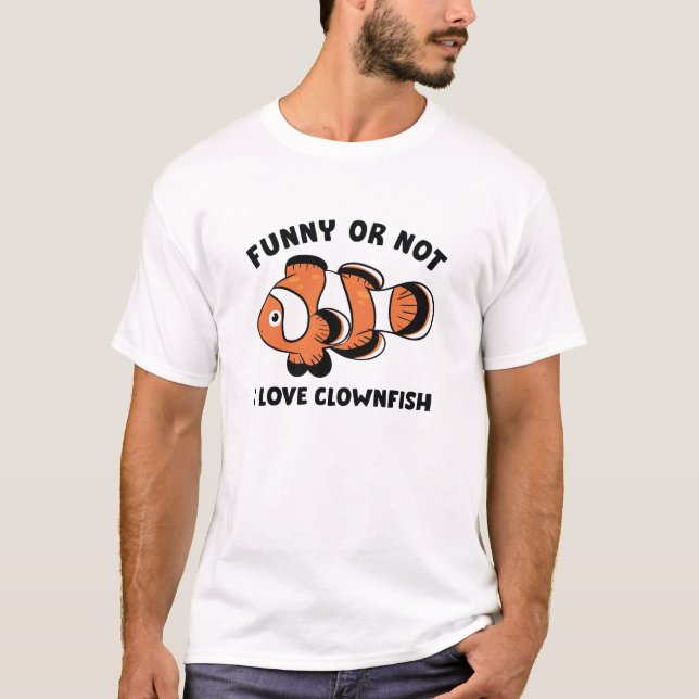 Funny Or Not I Love Clownfish T-Shirt (Front)