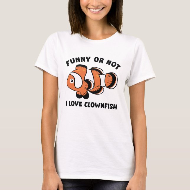 Funny Or Not I Love Clownfish T-Shirt (Front)