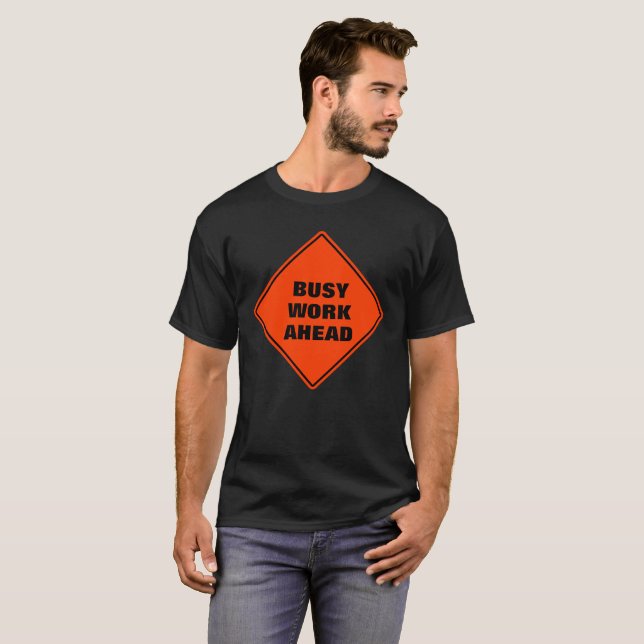 Funny orange busy work ahead caution road sign T-Shirt (Front Full)