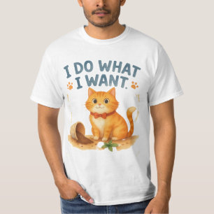 Funny Orange Cat "I Do What I Want" Humor T-Shirt