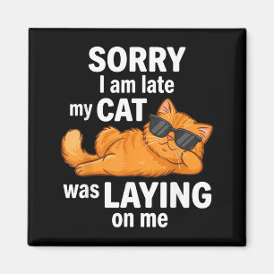 Funny Orange Cat Sorry Late Cat was Laying On Magnet