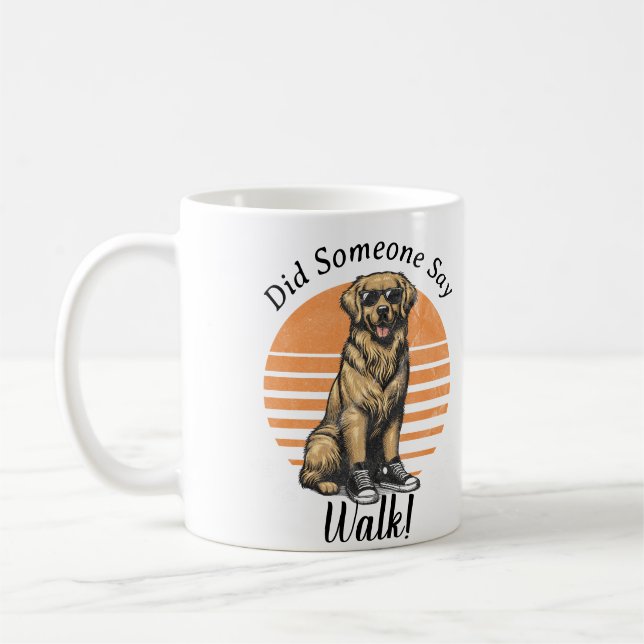 Funny Orange/gold ''Did Someone Say Walk!' Dog  Coffee Mug (Left)
