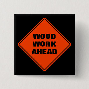 Funny orange wood work ahead caution road sign  15 cm square badge