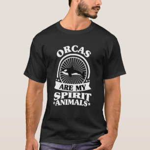 Funny Orcas Are My Spirit Animal ,my Orcas Sweatsh T-Shirt