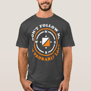 Funny Orienteering Gift Dont Follow Me Im Probably T-Shirt
