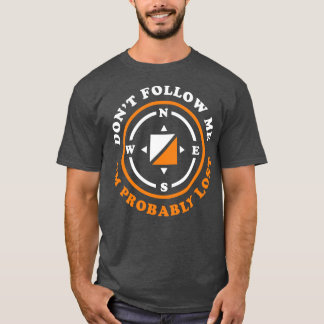 Funny Orienteering Gift Dont Follow Me Im Probably T-Shirt