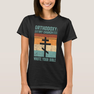 Funny Orthodox Orthodoxy My Church wrote your Bibl T-Shirt