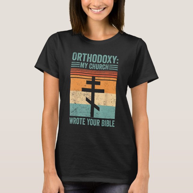 Funny Orthodox Orthodoxy My Church wrote your Bibl T-Shirt (Front)