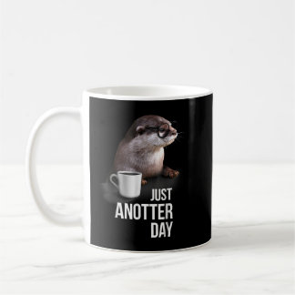 Funny Otter Just Anotter Day for Otter lover  Coffee Mug