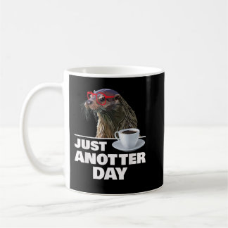 Funny Otter Just Anotter Day Otters Lover Otter Co Coffee Mug