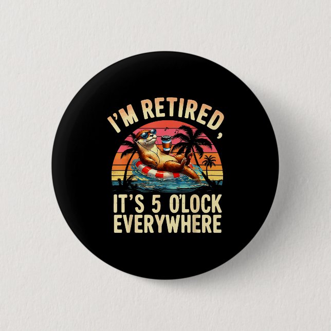 Funny Otter Retirement Its 5 Oclock Everywhere  6 Cm Round Badge (Front)