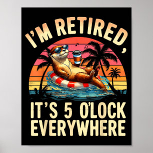 Funny Otter Retirement Its 5 Oclock Everywhere  Poster