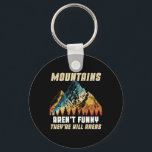 Funny Outdoors Camping Hiking Mountains Aren't Fun Key Ring<br><div class="desc">Funny Outdoors Camping Hiking Mountains Aren't Funny Humour</div>
