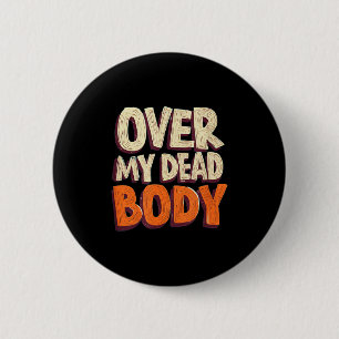 Funny Over My Dead Body Speech Emblem 6 Cm Round Badge
