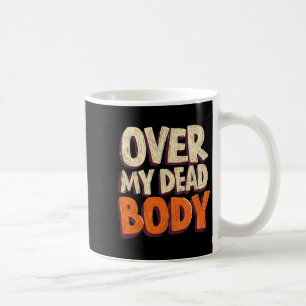 Funny Over My Dead Body Speech Emblem Coffee Mug