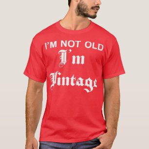 Funny Over The Hill Birthday Im Not Old Im Vintage T-Shirt