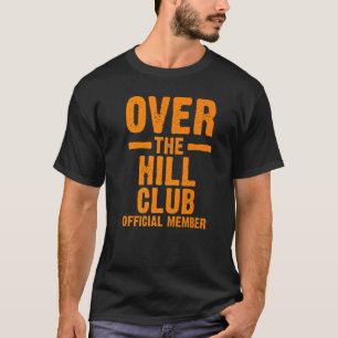 Funny Over The Hill  Men Women Cool Old People Bir T-Shirt