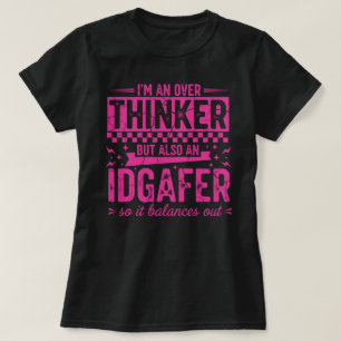 Funny Overthinker IDGAFER T-Shirt   Sarcastic Bala