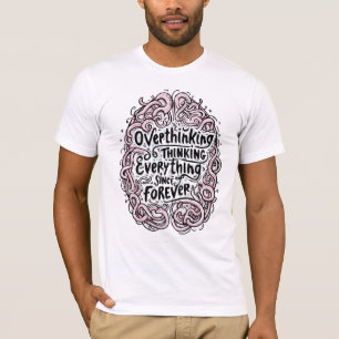 Funny "Overthinking Everything Since Forever" T-Shirt