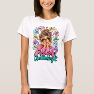 Funny Overthinking Woman Probably Overthinking T-Shirt