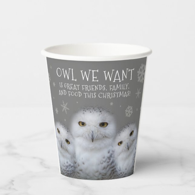Funny Owl We Want for Christmas ... Snowy Owls Paper Cups (Front)