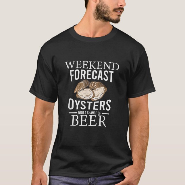 Funny Oyster Weekend Forecast Oysters With A Chanc T-Shirt (Front)