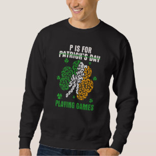 Funny P Is For Playing Games Not Patrick's Day Iri Sweatshirt