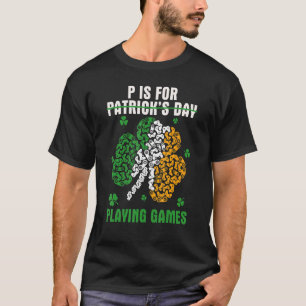 Funny P Is For Playing Games Not Patrick's Day Iri T-Shirt