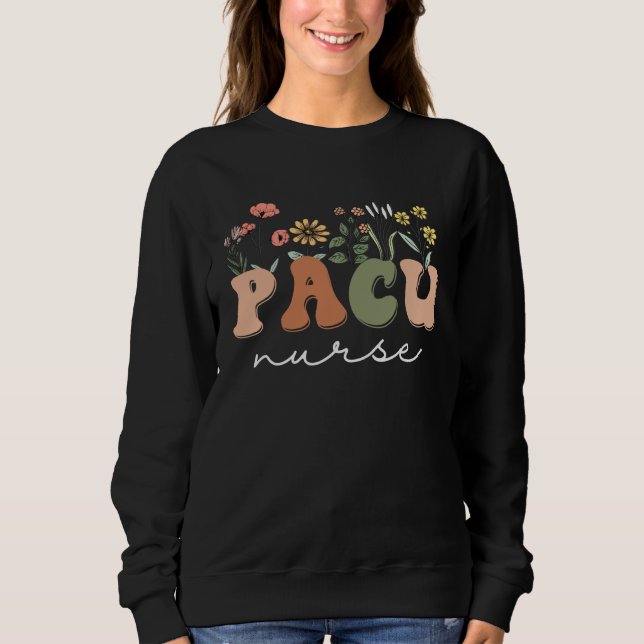 Funny PACU Nurse Wake Up With A PACU Nurse Periope Sweatshirt (Front)