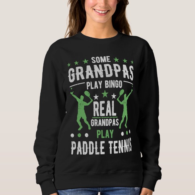 Funny Paddle Tennis Grandpa Saying Sweatshirt (Front)
