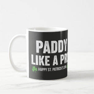 Funny Paddy Like A Pro St. Patrick's Day Celebrati Coffee Mug