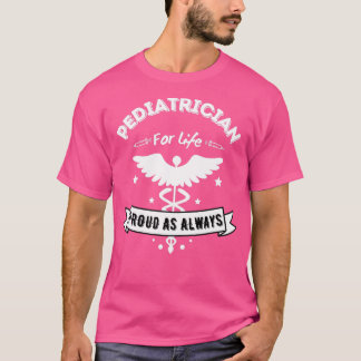 Funny Paediatrician For Life Proud As Always for H T-Shirt