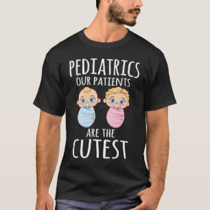 Funny Paediatrician Paediatrics Doctor Nurse Patie T-Shirt
