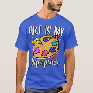 Funny Painter Painting Is My Superpower Artists Ar T-Shirt