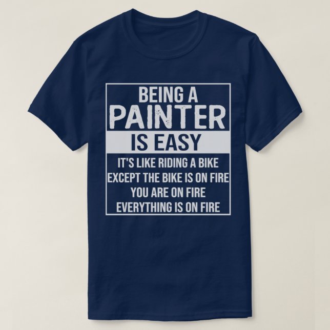 Funny painter saying being a painter is easy paint T-Shirt (Design Front)