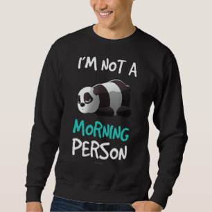 Funny Panda Shirts. I'm Not A Morning Person Gift Sweatshirt