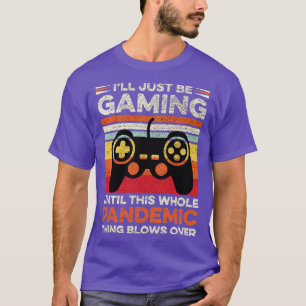 Funny Pandemic Gaming Video Game Player Dad Gift I T-Shirt