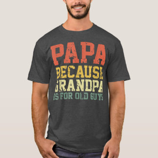 Funny Papa Because Grandpa Is For Old Guys Father' T-Shirt