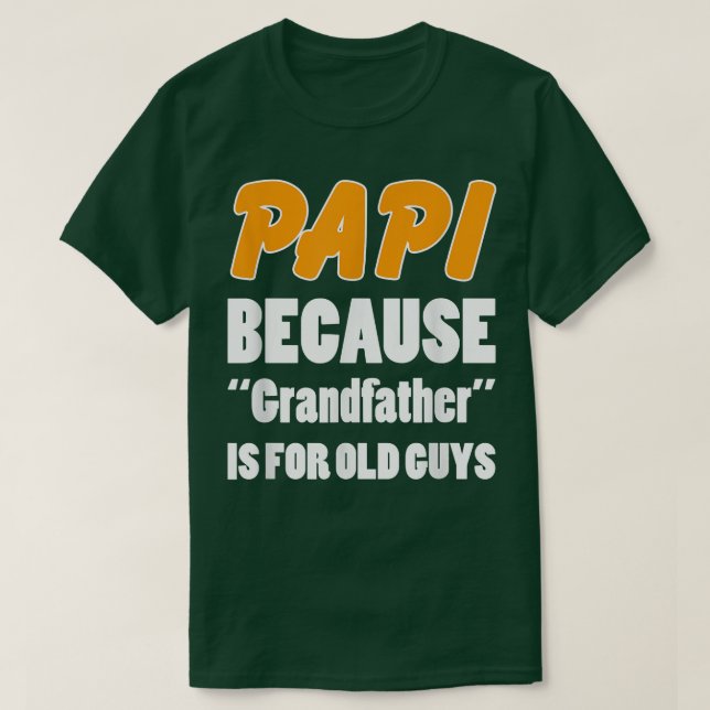 funny papi  papi because grandfather is for old gu T-Shirt (Design Front)