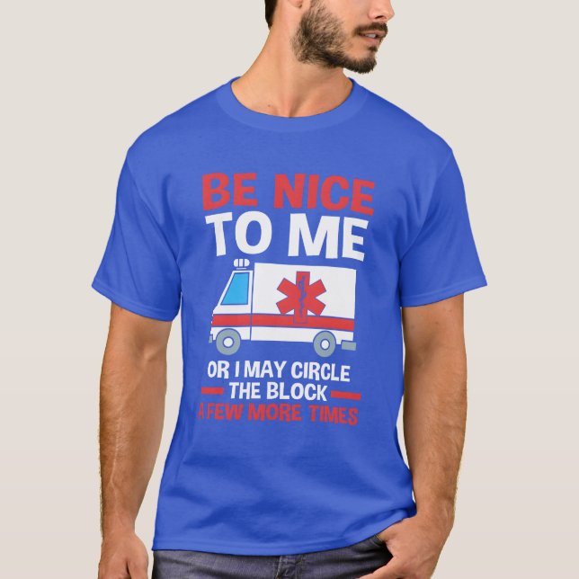 Funny Paramedic Ambulance Car Be Niceo Me friends T-Shirt (Front)