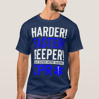 Funny Paramedic Harder Faster Deeper Were CPR T-Shirt